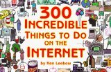 "300 Incredible Things to Do on the Internet", by Ken Leebow and Paul Joffe